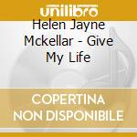 Helen Jayne Mckellar - Give My Life cd