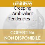 Creeping Ambivilant Tendencies - Creeping Ambivilant Tendencies cd