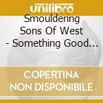 Smouldering Sons Of West - Something Good Something Bad cd