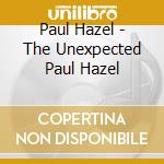 Paul Hazel - The Unexpected Paul Hazel cd