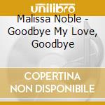 Malissa Noble - Goodbye My Love, Goodbye cd