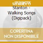 Stanton - Walking Songs (Digipack) cd musicale di Stanton