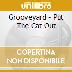 Grooveyard - Put The Cat Out cd