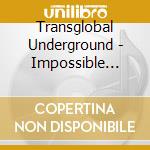 Transglobal Underground - Impossible Re-Broadcasts cd