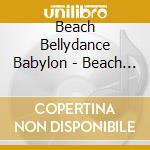 Beach Bellydance Babylon - Beach Bellydance Babylon cd