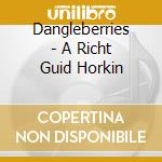 Dangleberries - A Richt Guid Horkin cd