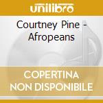 Courtney Pine - Afropeans cd musicale di Courtney Pine