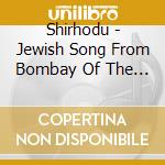 Shirhodu - Jewish Song From Bombay Of The '30S cd