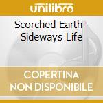 Scorched Earth - Sideways Life cd
