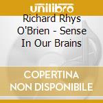 Richard Rhys O'Brien - Sense In Our Brains cd