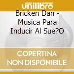 Bricken Dan - Musica Para Inducir Al Sue?O cd