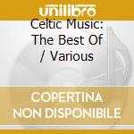 Celtic Music: The Best Of / Various cd musicale di Varios Interpretes