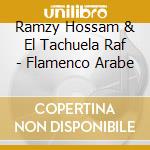 Ramzy Hossam & El Tachuela Raf - Flamenco Arabe cd