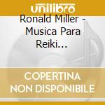 Ronald Miller - Musica Para Reiki Relajacion Y Meditacion cd musicale di Ronald Miller