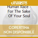 Human Race - For The Sake Of Your Soul cd
