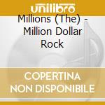 Millions (The) - Million Dollar Rock cd