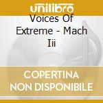 Voices Of Extreme - Mach Iii cd musicale di Voices Of Extreme