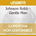 Johnson Robb - Gentle Men cd musicale di Johnson Robb