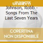 Johnson, Robb - Songs From The Last Seven Years cd musicale di Johnson, Robb