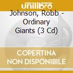 Johnson, Robb - Ordinary Giants (3 Cd) cd