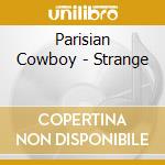 Parisian Cowboy - Strange cd musicale di Parisian Cowboy