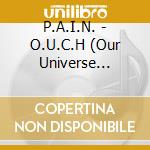 P.A.I.N. - O.U.C.H (Our Universe Commences Here) cd