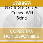 G.O.R.G.E.O.U.S. - Cursed With Being cd