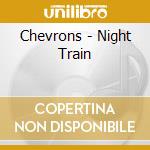 Chevrons - Night Train cd
