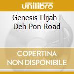 Genesis Elijah - Deh Pon Road