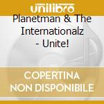 Planetman & The Internationalz - Unite! cd