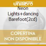 Neon Lights+dancing Barefoot(2cd)
