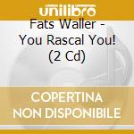 Fats Waller - You Rascal You! (2 Cd) cd