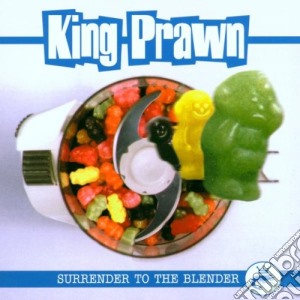 King Prawn - Surrender To The Blender cd musicale di King Prawn