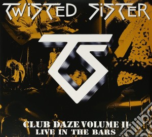 Twisted Sister - Never Say Never...Club Daze Vol. 2 cd musicale di Sister Twisted