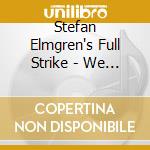Stefan Elmgren's Full Strike - We Will Rise cd musicale di Stefan Elmgren's