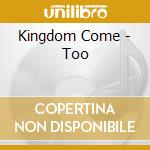 Kingdom Come - Too cd