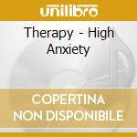 Therapy - High Anxiety cd musicale di THERAPHY?