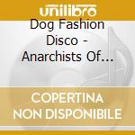Dog Fashion Disco - Anarchists Of Good Taste cd