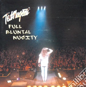 Ted Nugent - Full Bluntal Nugity cd musicale di Ted Nugent