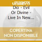 Dio - Evil Or Divine - Live In New York City cd musicale di DIO