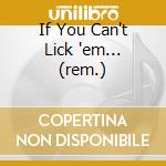 If You Can't Lick 'em... (rem.) cd