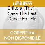 Drifters (The) - Save The Last Dance For Me cd
