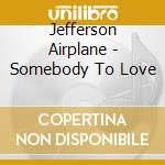 Jefferson Airplane - Somebody To Love cd