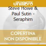 Steve Howe & Paul Sutin - Seraphim cd musicale