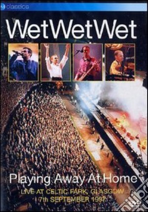 (Music Dvd) Wet Wet Wet - Playing Away At Home cd musicale di Tommy Cunningham,Chris Hilson