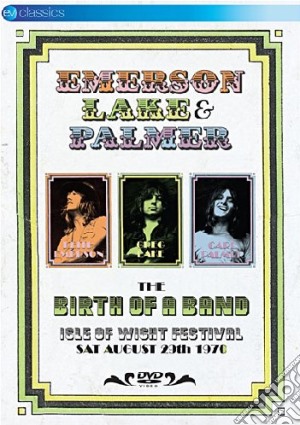 (Music Dvd) Keith Emerson Lake & Palmer - The Birth Of A Band - Isle Of Wight cd musicale di Murray Lerner