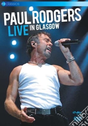 (Music Dvd) Paul Rodgers - Live In Glasgow cd musicale di Tom Grimshaw