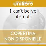 I can't belive it's not cd