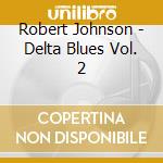 Robert Johnson - Delta Blues Vol. 2 cd