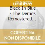 Black In Blue - The Demos Remastered Anth cd musicale di Black In Blue